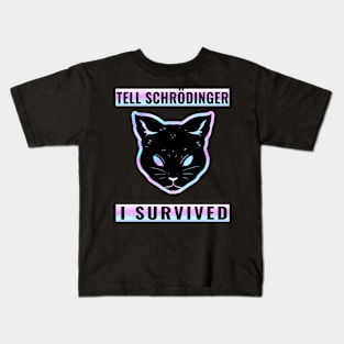 tell schrodinger i survived Kids T-Shirt